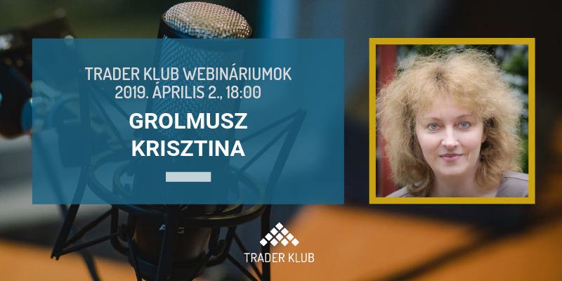 Trader Klub webinárium: 2019. április 2., Grolmusz Krisztina