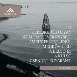 A kereskedés olyan szellemi tevékenység, amely feltétlenül megköveteli a belső és a külső csendet egyaránt.