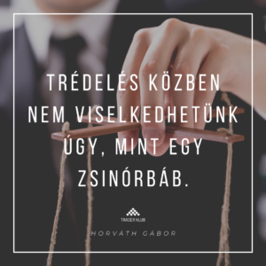 Trédelés közben nem viselkedhetünk úgy, mint egy zsinórbáb.